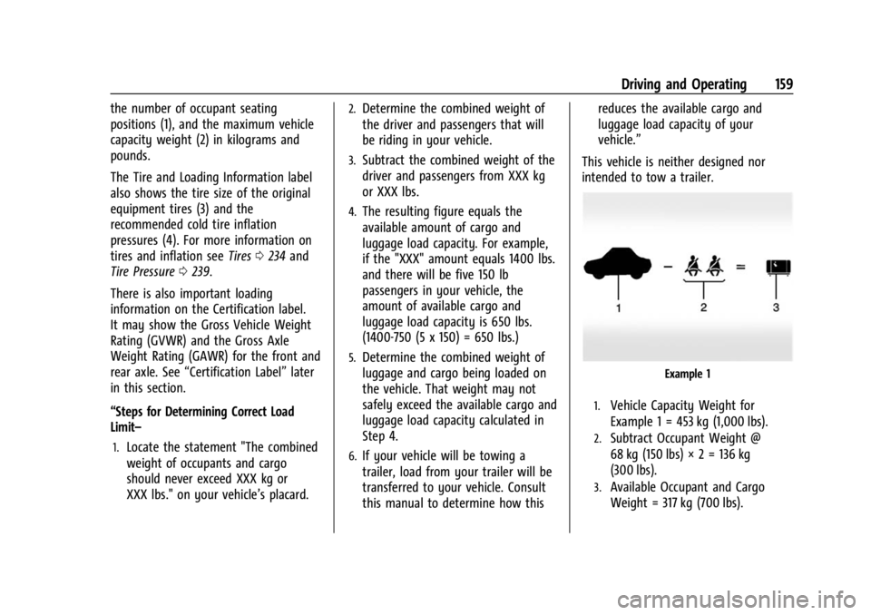 CHEVROLET BOLT EV 2023 Owners Manual Chevrolet BOLT EV Owner Manual (GMNA-Localizing-U.S./Canada-
16404388) - 2023 - CRC - 3/7/22
Driving and Operating 159
the number of occupant seating
positions (1), and the maximum vehicle
capacity we CHEVROLET BOLT EV 2023 Owners Manual Chevrolet BOLT EV Owner Manual (GMNA-Localizing-U.S./Canada-
16404388) - 2023 - CRC - 3/7/22
Driving and Operating 159
the number of occupant seating
positions (1), and the maximum vehicle
capacity we