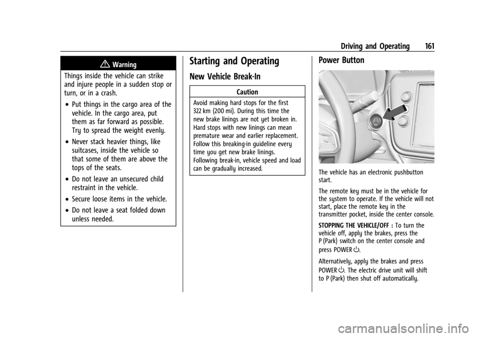 CHEVROLET BOLT EV 2023 Owners Manual Chevrolet BOLT EV Owner Manual (GMNA-Localizing-U.S./Canada-
16404388) - 2023 - CRC - 3/7/22
Driving and Operating 161
{Warning
Things inside the vehicle can strike
and injure people in a sudden stop CHEVROLET BOLT EV 2023 Owners Manual Chevrolet BOLT EV Owner Manual (GMNA-Localizing-U.S./Canada-
16404388) - 2023 - CRC - 3/7/22
Driving and Operating 161
{Warning
Things inside the vehicle can strike
and injure people in a sudden stop