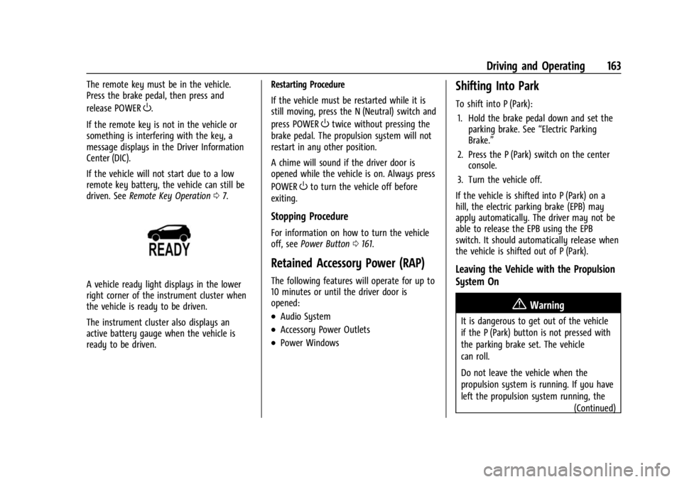CHEVROLET BOLT EV 2023 Owners Manual Chevrolet BOLT EV Owner Manual (GMNA-Localizing-U.S./Canada-
16404388) - 2023 - CRC - 3/7/22
Driving and Operating 163
The remote key must be in the vehicle.
Press the brake pedal, then press and
rele CHEVROLET BOLT EV 2023 Owners Manual Chevrolet BOLT EV Owner Manual (GMNA-Localizing-U.S./Canada-
16404388) - 2023 - CRC - 3/7/22
Driving and Operating 163
The remote key must be in the vehicle.
Press the brake pedal, then press and
rele