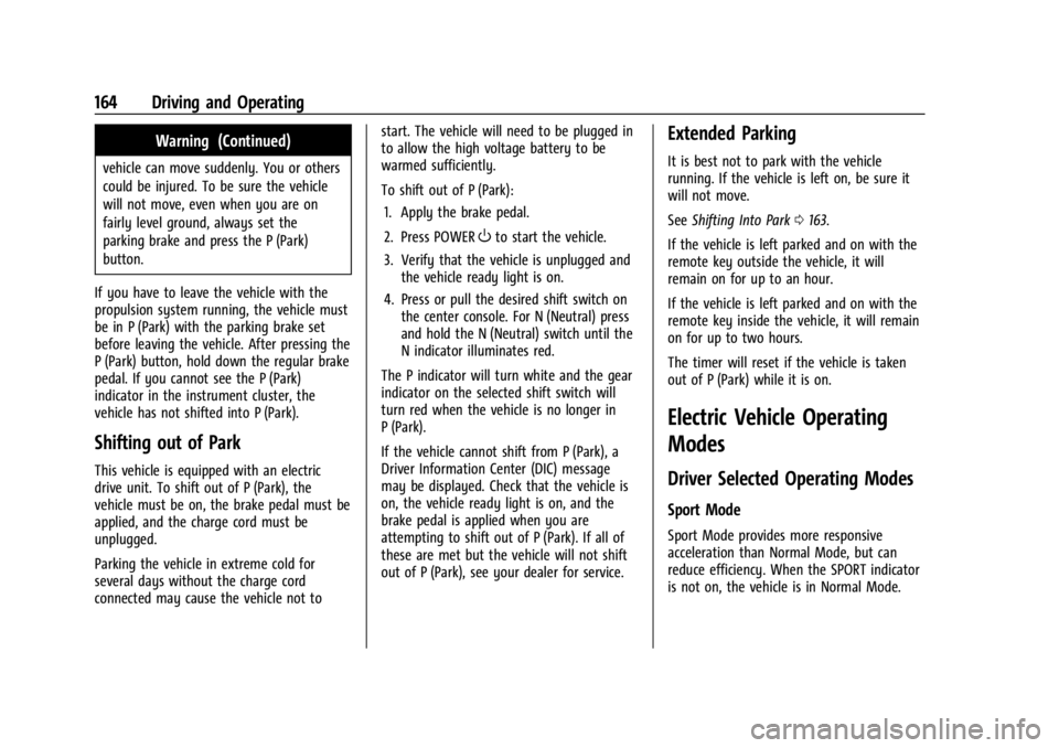 CHEVROLET BOLT EV 2023 Owners Manual Chevrolet BOLT EV Owner Manual (GMNA-Localizing-U.S./Canada-
16404388) - 2023 - CRC - 3/7/22
164 Driving and Operating
Warning (Continued)
vehicle can move suddenly. You or others
could be injured. To CHEVROLET BOLT EV 2023 Owners Manual Chevrolet BOLT EV Owner Manual (GMNA-Localizing-U.S./Canada-
16404388) - 2023 - CRC - 3/7/22
164 Driving and Operating
Warning (Continued)
vehicle can move suddenly. You or others
could be injured. To