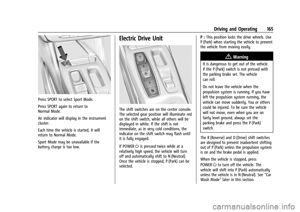 CHEVROLET BOLT EV 2023 Owners Manual Chevrolet BOLT EV Owner Manual (GMNA-Localizing-U.S./Canada-
16404388) - 2023 - CRC - 3/7/22
Driving and Operating 165
Press SPORT to select Sport Mode.
Press SPORT again to return to
Normal Mode.
An CHEVROLET BOLT EV 2023 Owners Manual Chevrolet BOLT EV Owner Manual (GMNA-Localizing-U.S./Canada-
16404388) - 2023 - CRC - 3/7/22
Driving and Operating 165
Press SPORT to select Sport Mode.
Press SPORT again to return to
Normal Mode.
An