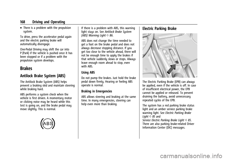 CHEVROLET BOLT EV 2023 Owners Manual Chevrolet BOLT EV Owner Manual (GMNA-Localizing-U.S./Canada-
16404388) - 2023 - CRC - 3/7/22
168 Driving and Operating
.There is a problem with the propulsion
system.
To drive, press the accelerator p CHEVROLET BOLT EV 2023 Owners Manual Chevrolet BOLT EV Owner Manual (GMNA-Localizing-U.S./Canada-
16404388) - 2023 - CRC - 3/7/22
168 Driving and Operating
.There is a problem with the propulsion
system.
To drive, press the accelerator p