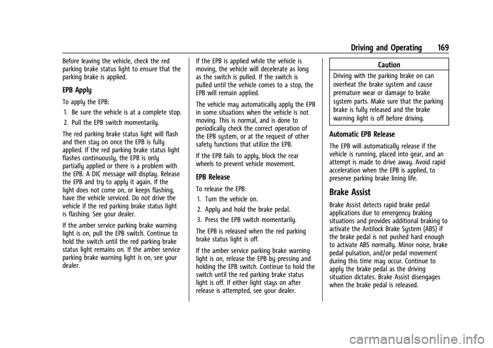 CHEVROLET BOLT EV 2023 Owners Manual Chevrolet BOLT EV Owner Manual (GMNA-Localizing-U.S./Canada-
16404388) - 2023 - CRC - 3/7/22
Driving and Operating 169
Before leaving the vehicle, check the red
parking brake status light to ensure th CHEVROLET BOLT EV 2023 Owners Manual Chevrolet BOLT EV Owner Manual (GMNA-Localizing-U.S./Canada-
16404388) - 2023 - CRC - 3/7/22
Driving and Operating 169
Before leaving the vehicle, check the red
parking brake status light to ensure th