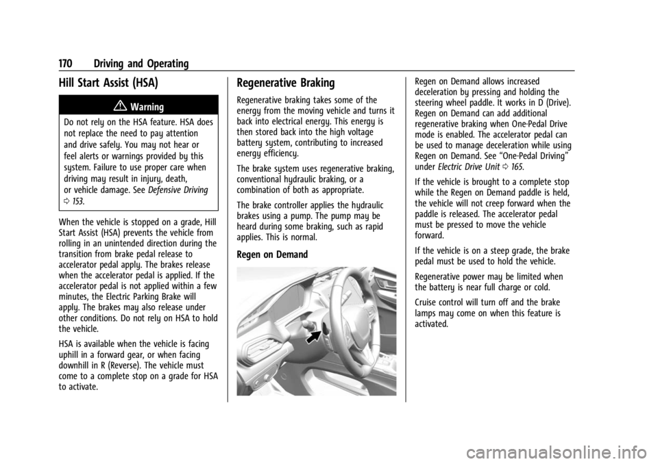 CHEVROLET BOLT EV 2023 Owners Manual Chevrolet BOLT EV Owner Manual (GMNA-Localizing-U.S./Canada-
16404388) - 2023 - CRC - 3/7/22
170 Driving and Operating
Hill Start Assist (HSA)
{Warning
Do not rely on the HSA feature. HSA does
not rep CHEVROLET BOLT EV 2023 Owners Manual Chevrolet BOLT EV Owner Manual (GMNA-Localizing-U.S./Canada-
16404388) - 2023 - CRC - 3/7/22
170 Driving and Operating
Hill Start Assist (HSA)
{Warning
Do not rely on the HSA feature. HSA does
not rep