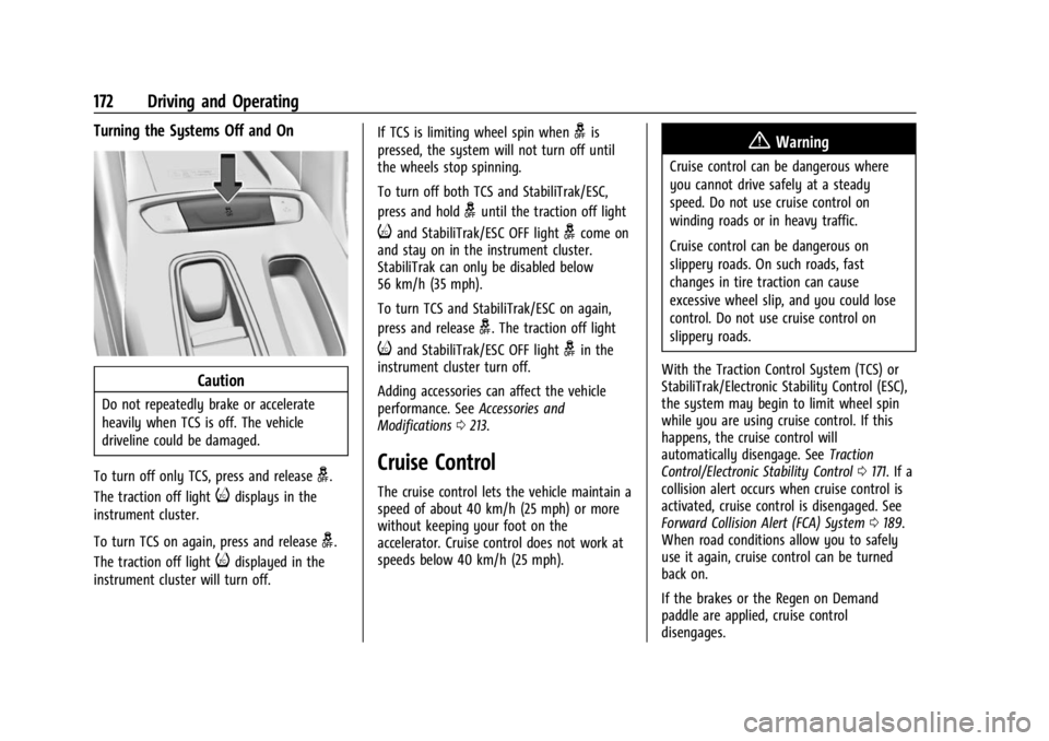 CHEVROLET BOLT EV 2023 Owners Manual Chevrolet BOLT EV Owner Manual (GMNA-Localizing-U.S./Canada-
16404388) - 2023 - CRC - 3/7/22
172 Driving and Operating
Turning the Systems Off and On
Caution
Do not repeatedly brake or accelerate
heav CHEVROLET BOLT EV 2023 Owners Manual Chevrolet BOLT EV Owner Manual (GMNA-Localizing-U.S./Canada-
16404388) - 2023 - CRC - 3/7/22
172 Driving and Operating
Turning the Systems Off and On
Caution
Do not repeatedly brake or accelerate
heav