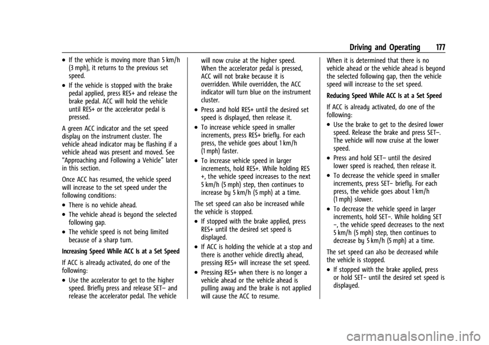 CHEVROLET BOLT EV 2023 Owners Manual Chevrolet BOLT EV Owner Manual (GMNA-Localizing-U.S./Canada-
16404388) - 2023 - CRC - 3/7/22
Driving and Operating 177
.If the vehicle is moving more than 5 km/h
(3 mph), it returns to the previous se CHEVROLET BOLT EV 2023 Owners Manual Chevrolet BOLT EV Owner Manual (GMNA-Localizing-U.S./Canada-
16404388) - 2023 - CRC - 3/7/22
Driving and Operating 177
.If the vehicle is moving more than 5 km/h
(3 mph), it returns to the previous se