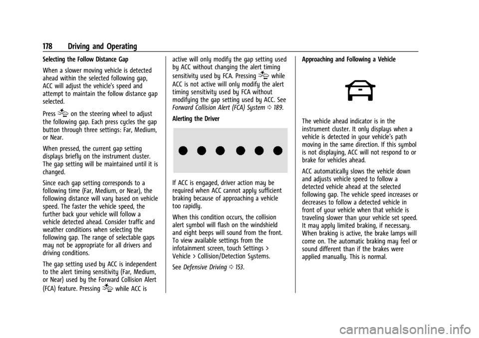 CHEVROLET BOLT EV 2023 Owners Manual Chevrolet BOLT EV Owner Manual (GMNA-Localizing-U.S./Canada-
16404388) - 2023 - CRC - 3/7/22
178 Driving and Operating
Selecting the Follow Distance Gap
When a slower moving vehicle is detected
ahead CHEVROLET BOLT EV 2023 Owners Manual Chevrolet BOLT EV Owner Manual (GMNA-Localizing-U.S./Canada-
16404388) - 2023 - CRC - 3/7/22
178 Driving and Operating
Selecting the Follow Distance Gap
When a slower moving vehicle is detected
ahead