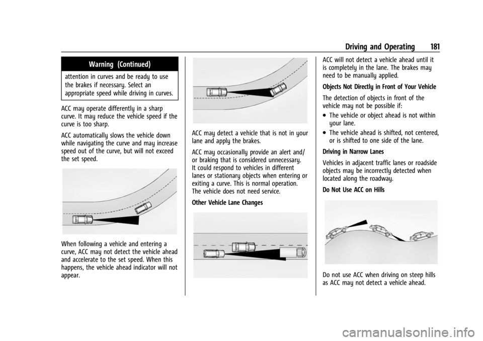 CHEVROLET BOLT EV 2023 Owners Manual Chevrolet BOLT EV Owner Manual (GMNA-Localizing-U.S./Canada-
16404388) - 2023 - CRC - 3/7/22
Driving and Operating 181
Warning (Continued)
attention in curves and be ready to use
the brakes if necessa CHEVROLET BOLT EV 2023 Owners Manual Chevrolet BOLT EV Owner Manual (GMNA-Localizing-U.S./Canada-
16404388) - 2023 - CRC - 3/7/22
Driving and Operating 181
Warning (Continued)
attention in curves and be ready to use
the brakes if necessa