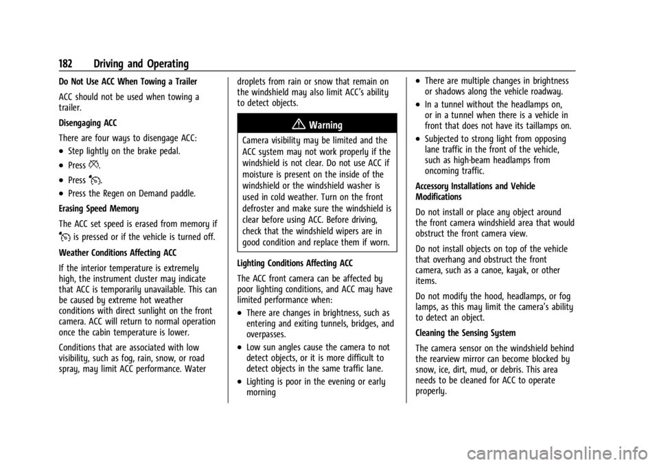 CHEVROLET BOLT EV 2023 Owners Manual Chevrolet BOLT EV Owner Manual (GMNA-Localizing-U.S./Canada-
16404388) - 2023 - CRC - 3/7/22
182 Driving and Operating
Do Not Use ACC When Towing a Trailer
ACC should not be used when towing a
trailer CHEVROLET BOLT EV 2023 Owners Manual Chevrolet BOLT EV Owner Manual (GMNA-Localizing-U.S./Canada-
16404388) - 2023 - CRC - 3/7/22
182 Driving and Operating
Do Not Use ACC When Towing a Trailer
ACC should not be used when towing a
trailer