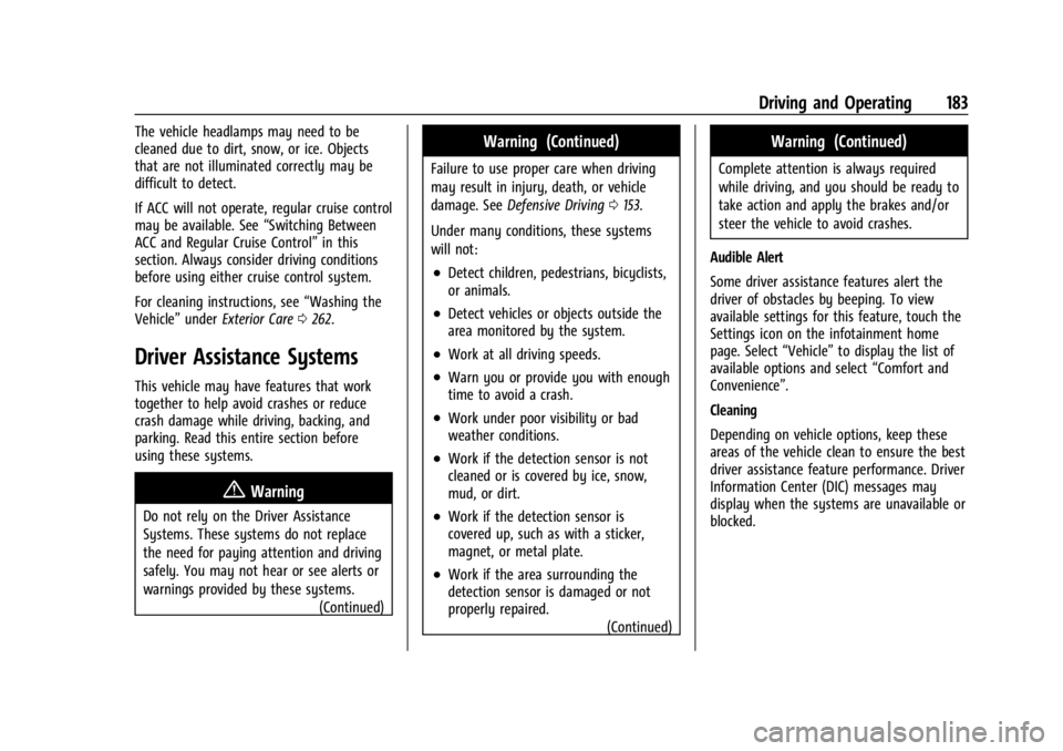 CHEVROLET BOLT EV 2023 Owners Manual Chevrolet BOLT EV Owner Manual (GMNA-Localizing-U.S./Canada-
16404388) - 2023 - CRC - 3/7/22
Driving and Operating 183
The vehicle headlamps may need to be
cleaned due to dirt, snow, or ice. Objects
t CHEVROLET BOLT EV 2023 Owners Manual Chevrolet BOLT EV Owner Manual (GMNA-Localizing-U.S./Canada-
16404388) - 2023 - CRC - 3/7/22
Driving and Operating 183
The vehicle headlamps may need to be
cleaned due to dirt, snow, or ice. Objects
t