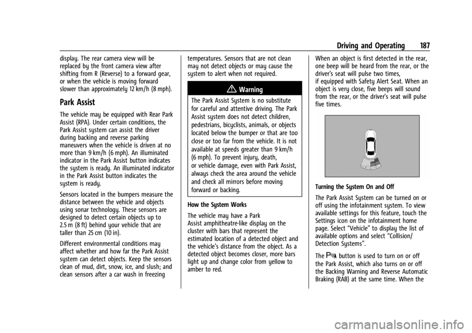 CHEVROLET BOLT EV 2023 Owners Manual Chevrolet BOLT EV Owner Manual (GMNA-Localizing-U.S./Canada-
16404388) - 2023 - CRC - 3/7/22
Driving and Operating 187
display. The rear camera view will be
replaced by the front camera view after
shi CHEVROLET BOLT EV 2023 Owners Manual Chevrolet BOLT EV Owner Manual (GMNA-Localizing-U.S./Canada-
16404388) - 2023 - CRC - 3/7/22
Driving and Operating 187
display. The rear camera view will be
replaced by the front camera view after
shi