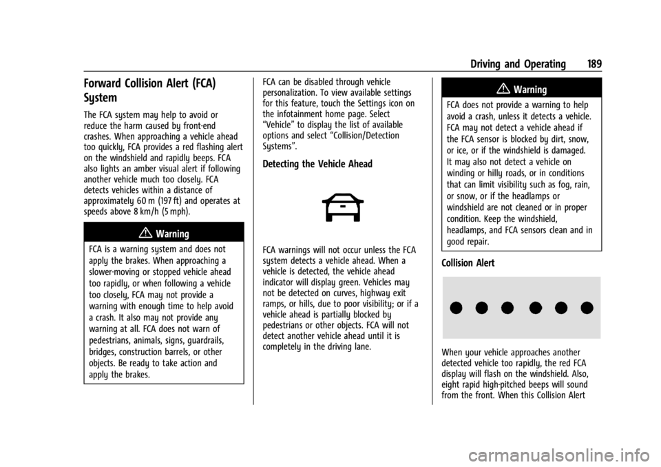 CHEVROLET BOLT EV 2023 Owners Manual Chevrolet BOLT EV Owner Manual (GMNA-Localizing-U.S./Canada-
16404388) - 2023 - CRC - 3/7/22
Driving and Operating 189
Forward Collision Alert (FCA)
System
The FCA system may help to avoid or
reduce t CHEVROLET BOLT EV 2023 Owners Manual Chevrolet BOLT EV Owner Manual (GMNA-Localizing-U.S./Canada-
16404388) - 2023 - CRC - 3/7/22
Driving and Operating 189
Forward Collision Alert (FCA)
System
The FCA system may help to avoid or
reduce t