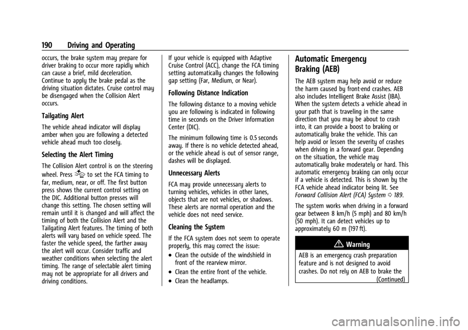 CHEVROLET BOLT EV 2023 Owners Manual Chevrolet BOLT EV Owner Manual (GMNA-Localizing-U.S./Canada-
16404388) - 2023 - CRC - 3/7/22
190 Driving and Operating
occurs, the brake system may prepare for
driver braking to occur more rapidly whi CHEVROLET BOLT EV 2023 Owners Manual Chevrolet BOLT EV Owner Manual (GMNA-Localizing-U.S./Canada-
16404388) - 2023 - CRC - 3/7/22
190 Driving and Operating
occurs, the brake system may prepare for
driver braking to occur more rapidly whi