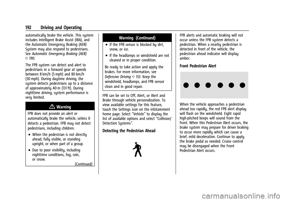 CHEVROLET BOLT EV 2023 Owners Manual Chevrolet BOLT EV Owner Manual (GMNA-Localizing-U.S./Canada-
16404388) - 2023 - CRC - 3/7/22
192 Driving and Operating
automatically brake the vehicle. This system
includes Intelligent Brake Assist (I CHEVROLET BOLT EV 2023 Owners Manual Chevrolet BOLT EV Owner Manual (GMNA-Localizing-U.S./Canada-
16404388) - 2023 - CRC - 3/7/22
192 Driving and Operating
automatically brake the vehicle. This system
includes Intelligent Brake Assist (I