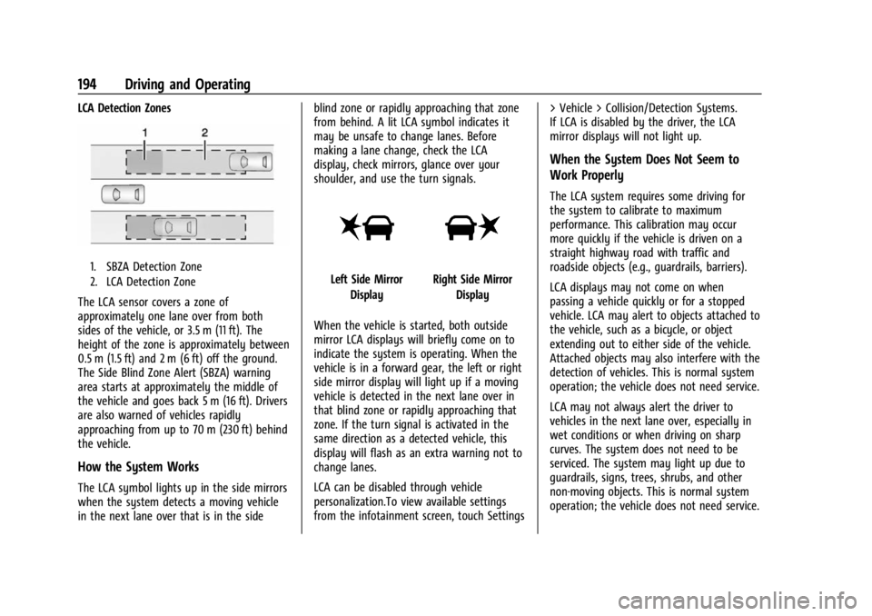 CHEVROLET BOLT EV 2023 Owners Manual Chevrolet BOLT EV Owner Manual (GMNA-Localizing-U.S./Canada-
16404388) - 2023 - CRC - 3/7/22
194 Driving and Operating
LCA Detection Zones
1. SBZA Detection Zone
2. LCA Detection Zone
The LCA sensor c CHEVROLET BOLT EV 2023 Owners Manual Chevrolet BOLT EV Owner Manual (GMNA-Localizing-U.S./Canada-
16404388) - 2023 - CRC - 3/7/22
194 Driving and Operating
LCA Detection Zones
1. SBZA Detection Zone
2. LCA Detection Zone
The LCA sensor c