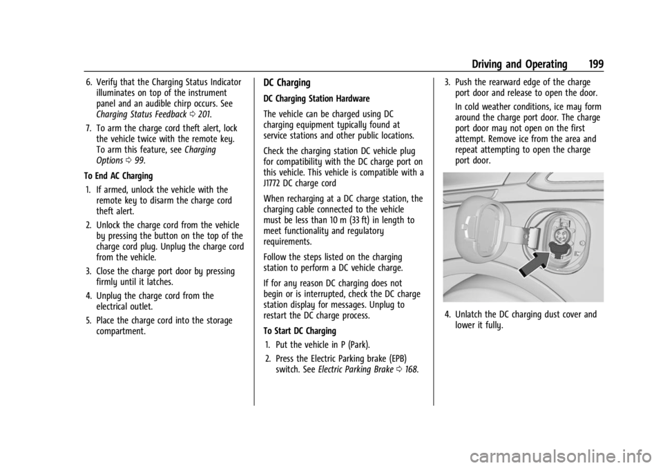 CHEVROLET BOLT EV 2023 Owners Manual Chevrolet BOLT EV Owner Manual (GMNA-Localizing-U.S./Canada-
16404388) - 2023 - CRC - 3/7/22
Driving and Operating 199
6. Verify that the Charging Status Indicatorilluminates on top of the instrument
CHEVROLET BOLT EV 2023 Owners Manual Chevrolet BOLT EV Owner Manual (GMNA-Localizing-U.S./Canada-
16404388) - 2023 - CRC - 3/7/22
Driving and Operating 199
6. Verify that the Charging Status Indicatorilluminates on top of the instrument