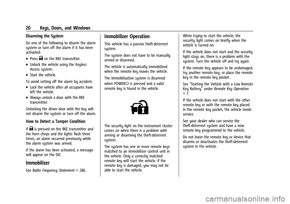 CHEVROLET BOLT EV 2023  Owners Manual Chevrolet BOLT EV Owner Manual (GMNA-Localizing-U.S./Canada-
16404388) - 2023 - CRC - 3/7/22
20 Keys, Doors, and Windows
Disarming the System
Do one of the following to disarm the alarm
system or turn