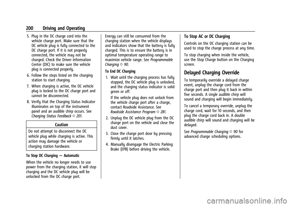 CHEVROLET BOLT EV 2023 Owners Manual Chevrolet BOLT EV Owner Manual (GMNA-Localizing-U.S./Canada-
16404388) - 2023 - CRC - 3/7/22
200 Driving and Operating
5. Plug in the DC charge cord into thevehicle charge port. Make sure that the
DC CHEVROLET BOLT EV 2023 Owners Manual Chevrolet BOLT EV Owner Manual (GMNA-Localizing-U.S./Canada-
16404388) - 2023 - CRC - 3/7/22
200 Driving and Operating
5. Plug in the DC charge cord into thevehicle charge port. Make sure that the
DC
