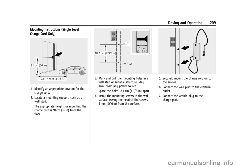 CHEVROLET BOLT EV 2023 Owners Manual Chevrolet BOLT EV Owner Manual (GMNA-Localizing-U.S./Canada-
16404388) - 2023 - CRC - 3/7/22
Driving and Operating 209
Mounting Instructions (Single Level
Charge Cord Only)
1. Identify an appropriate CHEVROLET BOLT EV 2023 Owners Manual Chevrolet BOLT EV Owner Manual (GMNA-Localizing-U.S./Canada-
16404388) - 2023 - CRC - 3/7/22
Driving and Operating 209
Mounting Instructions (Single Level
Charge Cord Only)
1. Identify an appropriate