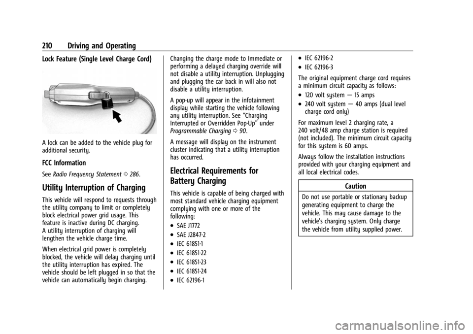 CHEVROLET BOLT EV 2023 Owners Manual Chevrolet BOLT EV Owner Manual (GMNA-Localizing-U.S./Canada-
16404388) - 2023 - CRC - 3/7/22
210 Driving and Operating
Lock Feature (Single Level Charge Cord)
A lock can be added to the vehicle plug f CHEVROLET BOLT EV 2023 Owners Manual Chevrolet BOLT EV Owner Manual (GMNA-Localizing-U.S./Canada-
16404388) - 2023 - CRC - 3/7/22
210 Driving and Operating
Lock Feature (Single Level Charge Cord)
A lock can be added to the vehicle plug f