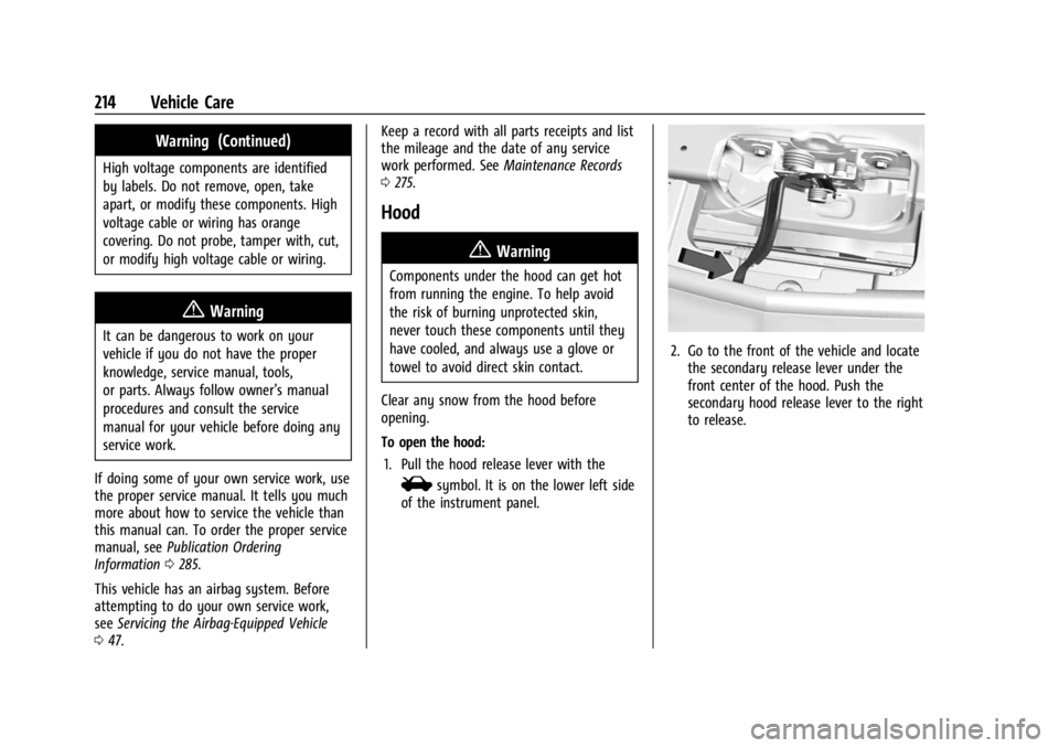 CHEVROLET BOLT EV 2023 Owners Manual Chevrolet BOLT EV Owner Manual (GMNA-Localizing-U.S./Canada-
16404388) - 2023 - CRC - 3/7/22
214 Vehicle Care
Warning (Continued)
High voltage components are identified
by labels. Do not remove, open, CHEVROLET BOLT EV 2023 Owners Manual Chevrolet BOLT EV Owner Manual (GMNA-Localizing-U.S./Canada-
16404388) - 2023 - CRC - 3/7/22
214 Vehicle Care
Warning (Continued)
High voltage components are identified
by labels. Do not remove, open,