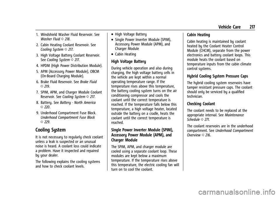 CHEVROLET BOLT EV 2023 Owners Manual Chevrolet BOLT EV Owner Manual (GMNA-Localizing-U.S./Canada-
16404388) - 2023 - CRC - 3/7/22
Vehicle Care 217
1. Windshield Washer Fluid Reservoir. SeeWasher Fluid 0218.
2. Cabin Heating Coolant Reser CHEVROLET BOLT EV 2023 Owners Manual Chevrolet BOLT EV Owner Manual (GMNA-Localizing-U.S./Canada-
16404388) - 2023 - CRC - 3/7/22
Vehicle Care 217
1. Windshield Washer Fluid Reservoir. SeeWasher Fluid 0218.
2. Cabin Heating Coolant Reser
