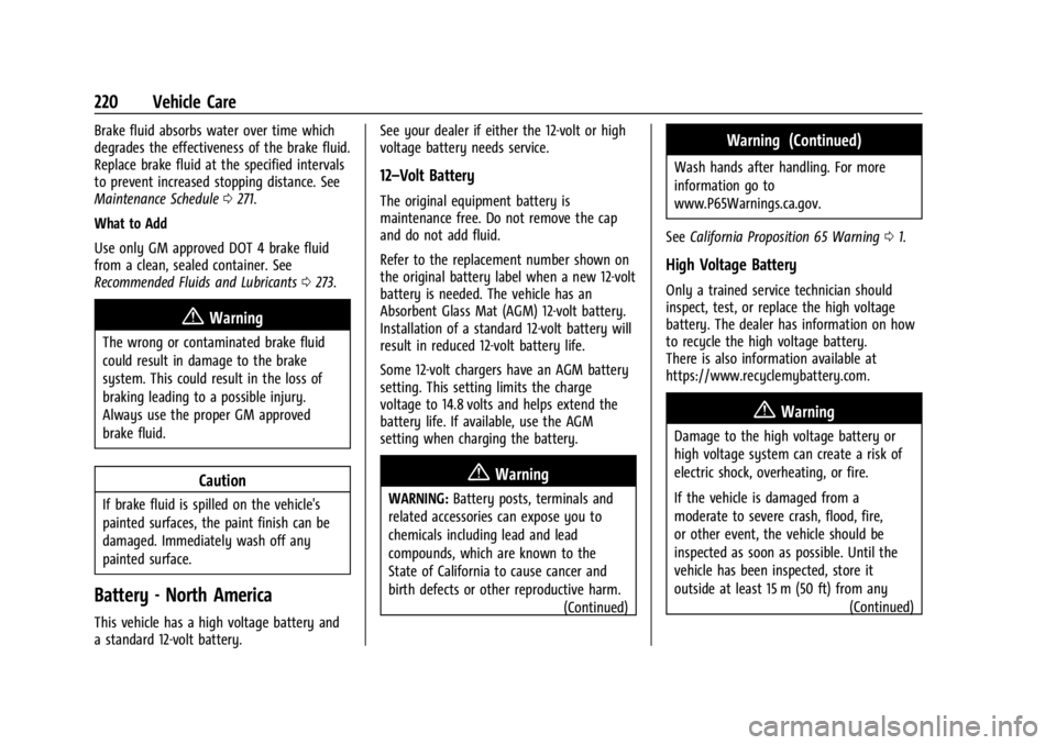 CHEVROLET BOLT EV 2023  Owners Manual Chevrolet BOLT EV Owner Manual (GMNA-Localizing-U.S./Canada-
16404388) - 2023 - CRC - 3/7/22
220 Vehicle Care
Brake fluid absorbs water over time which
degrades the effectiveness of the brake fluid.
R