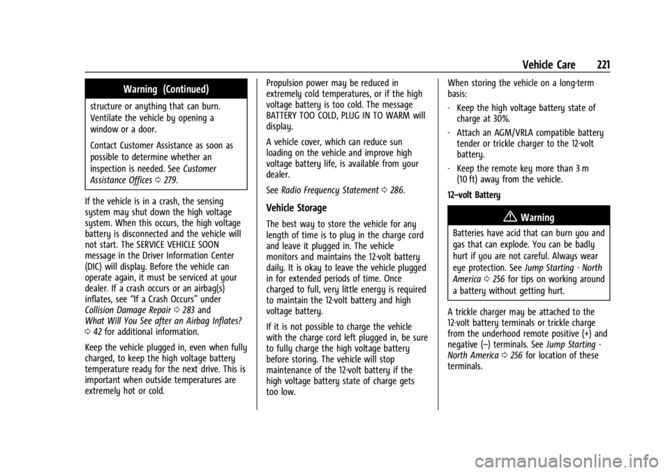 CHEVROLET BOLT EV 2023 Owners Manual Chevrolet BOLT EV Owner Manual (GMNA-Localizing-U.S./Canada-
16404388) - 2023 - CRC - 3/7/22
Vehicle Care 221
Warning (Continued)
structure or anything that can burn.
Ventilate the vehicle by opening CHEVROLET BOLT EV 2023 Owners Manual Chevrolet BOLT EV Owner Manual (GMNA-Localizing-U.S./Canada-
16404388) - 2023 - CRC - 3/7/22
Vehicle Care 221
Warning (Continued)
structure or anything that can burn.
Ventilate the vehicle by opening