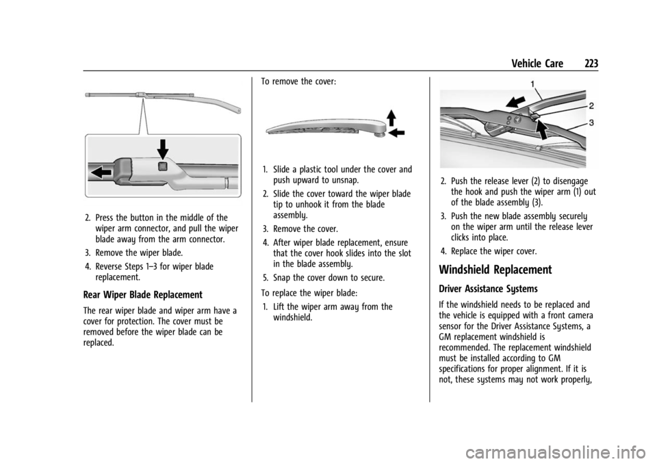 CHEVROLET BOLT EV 2023 Owners Manual Chevrolet BOLT EV Owner Manual (GMNA-Localizing-U.S./Canada-
16404388) - 2023 - CRC - 3/7/22
Vehicle Care 223
2. Press the button in the middle of thewiper arm connector, and pull the wiper
blade away CHEVROLET BOLT EV 2023 Owners Manual Chevrolet BOLT EV Owner Manual (GMNA-Localizing-U.S./Canada-
16404388) - 2023 - CRC - 3/7/22
Vehicle Care 223
2. Press the button in the middle of thewiper arm connector, and pull the wiper
blade away