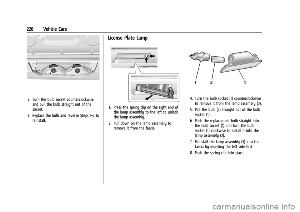 CHEVROLET BOLT EV 2023 Owners Manual Chevrolet BOLT EV Owner Manual (GMNA-Localizing-U.S./Canada-
16404388) - 2023 - CRC - 3/7/22
226 Vehicle Care
2. Turn the bulb socket counterclockwiseand pull the bulb straight out of the
socket.
3. R CHEVROLET BOLT EV 2023 Owners Manual Chevrolet BOLT EV Owner Manual (GMNA-Localizing-U.S./Canada-
16404388) - 2023 - CRC - 3/7/22
226 Vehicle Care
2. Turn the bulb socket counterclockwiseand pull the bulb straight out of the
socket.
3. R