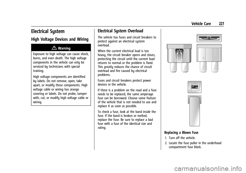 CHEVROLET BOLT EV 2023 Owners Manual Chevrolet BOLT EV Owner Manual (GMNA-Localizing-U.S./Canada-
16404388) - 2023 - CRC - 3/7/22
Vehicle Care 227
Electrical System
High Voltage Devices and Wiring
{Warning
Exposure to high voltage can ca CHEVROLET BOLT EV 2023 Owners Manual Chevrolet BOLT EV Owner Manual (GMNA-Localizing-U.S./Canada-
16404388) - 2023 - CRC - 3/7/22
Vehicle Care 227
Electrical System
High Voltage Devices and Wiring
{Warning
Exposure to high voltage can ca