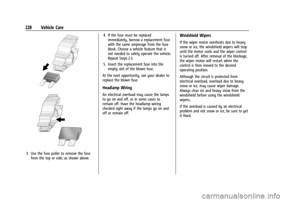 CHEVROLET BOLT EV 2023 Owners Manual Chevrolet BOLT EV Owner Manual (GMNA-Localizing-U.S./Canada-
16404388) - 2023 - CRC - 3/7/22
228 Vehicle Care
3. Use the fuse puller to remove the fusefrom the top or side, as shown above. 4. If the f CHEVROLET BOLT EV 2023 Owners Manual Chevrolet BOLT EV Owner Manual (GMNA-Localizing-U.S./Canada-
16404388) - 2023 - CRC - 3/7/22
228 Vehicle Care
3. Use the fuse puller to remove the fusefrom the top or side, as shown above. 4. If the f
