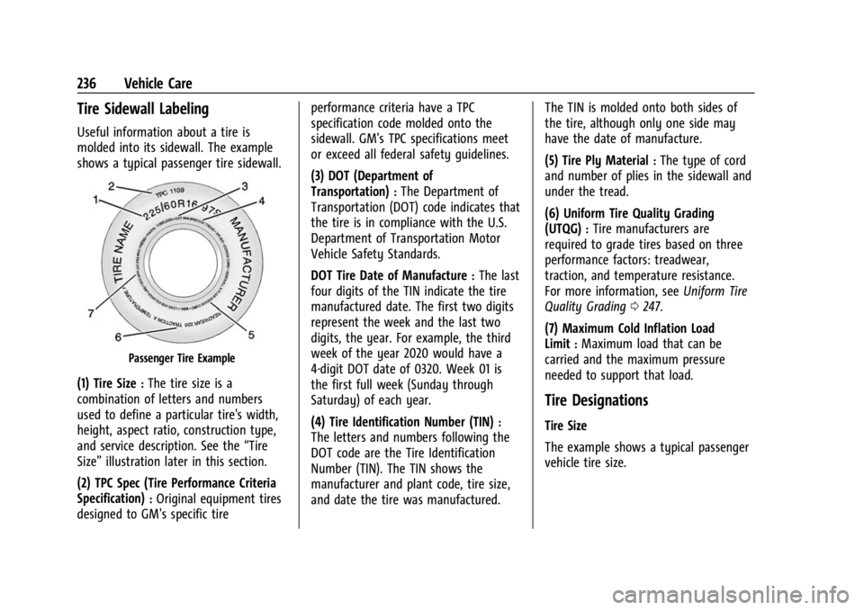 CHEVROLET BOLT EV 2023 Owners Manual Chevrolet BOLT EV Owner Manual (GMNA-Localizing-U.S./Canada-
16404388) - 2023 - CRC - 3/7/22
236 Vehicle Care
Tire Sidewall Labeling
Useful information about a tire is
molded into its sidewall. The ex CHEVROLET BOLT EV 2023 Owners Manual Chevrolet BOLT EV Owner Manual (GMNA-Localizing-U.S./Canada-
16404388) - 2023 - CRC - 3/7/22
236 Vehicle Care
Tire Sidewall Labeling
Useful information about a tire is
molded into its sidewall. The ex