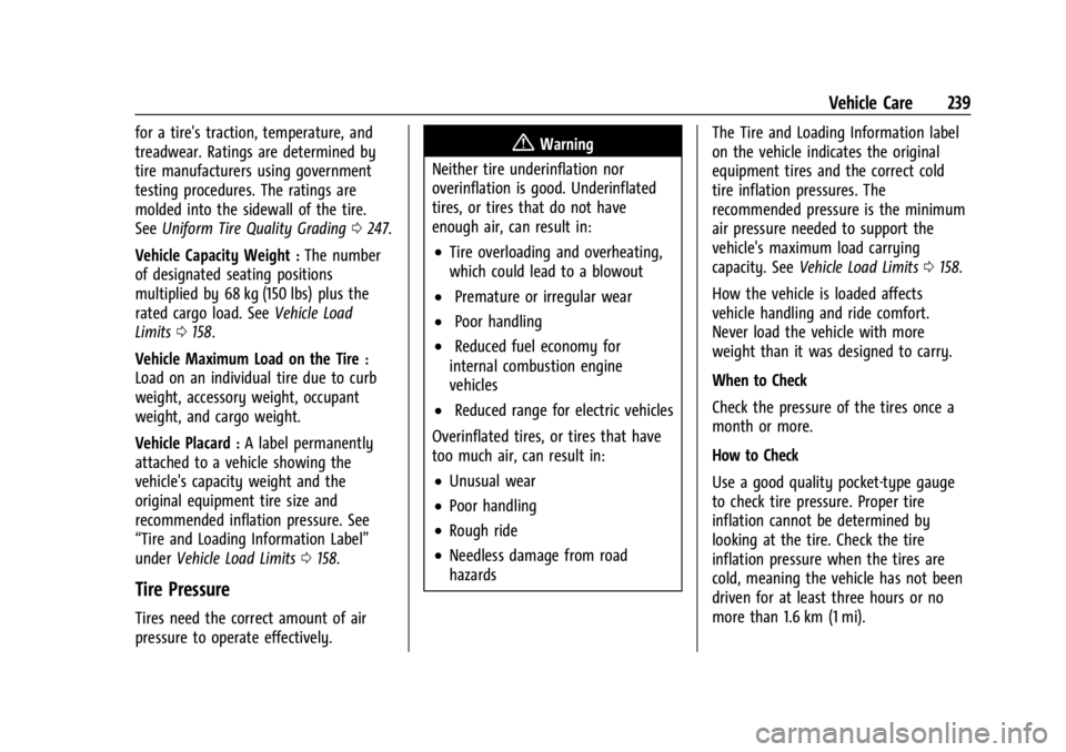 CHEVROLET BOLT EV 2023 Owners Manual Chevrolet BOLT EV Owner Manual (GMNA-Localizing-U.S./Canada-
16404388) - 2023 - CRC - 3/7/22
Vehicle Care 239
for a tire's traction, temperature, and
treadwear. Ratings are determined by
tire manu CHEVROLET BOLT EV 2023 Owners Manual Chevrolet BOLT EV Owner Manual (GMNA-Localizing-U.S./Canada-
16404388) - 2023 - CRC - 3/7/22
Vehicle Care 239
for a tire's traction, temperature, and
treadwear. Ratings are determined by
tire manu