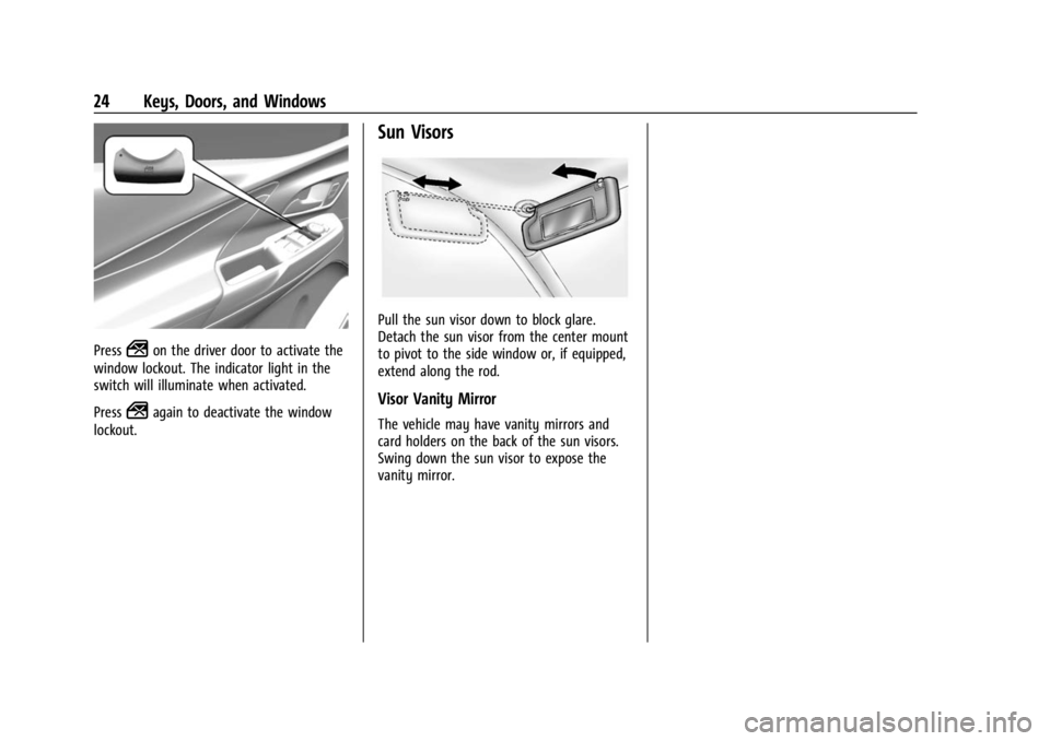 CHEVROLET BOLT EV 2023 Owners Manual Chevrolet BOLT EV Owner Manual (GMNA-Localizing-U.S./Canada-
16404388) - 2023 - CRC - 3/7/22
24 Keys, Doors, and Windows
Press2on the driver door to activate the
window lockout. The indicator light in