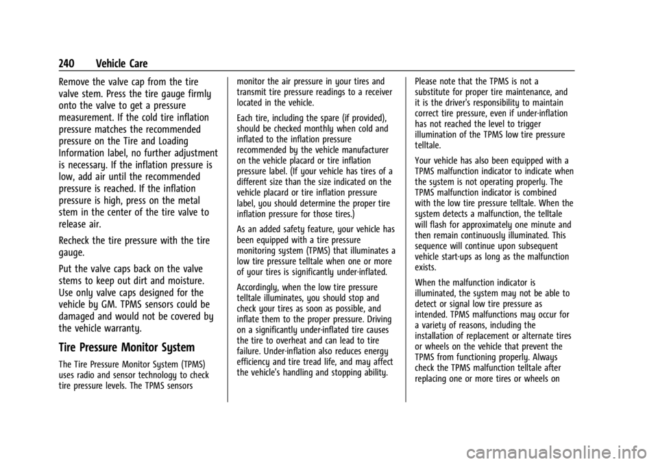 CHEVROLET BOLT EV 2023 Owners Manual Chevrolet BOLT EV Owner Manual (GMNA-Localizing-U.S./Canada-
16404388) - 2023 - CRC - 3/7/22
240 Vehicle Care
Remove the valve cap from the tire
valve stem. Press the tire gauge firmly
onto the valve CHEVROLET BOLT EV 2023 Owners Manual Chevrolet BOLT EV Owner Manual (GMNA-Localizing-U.S./Canada-
16404388) - 2023 - CRC - 3/7/22
240 Vehicle Care
Remove the valve cap from the tire
valve stem. Press the tire gauge firmly
onto the valve