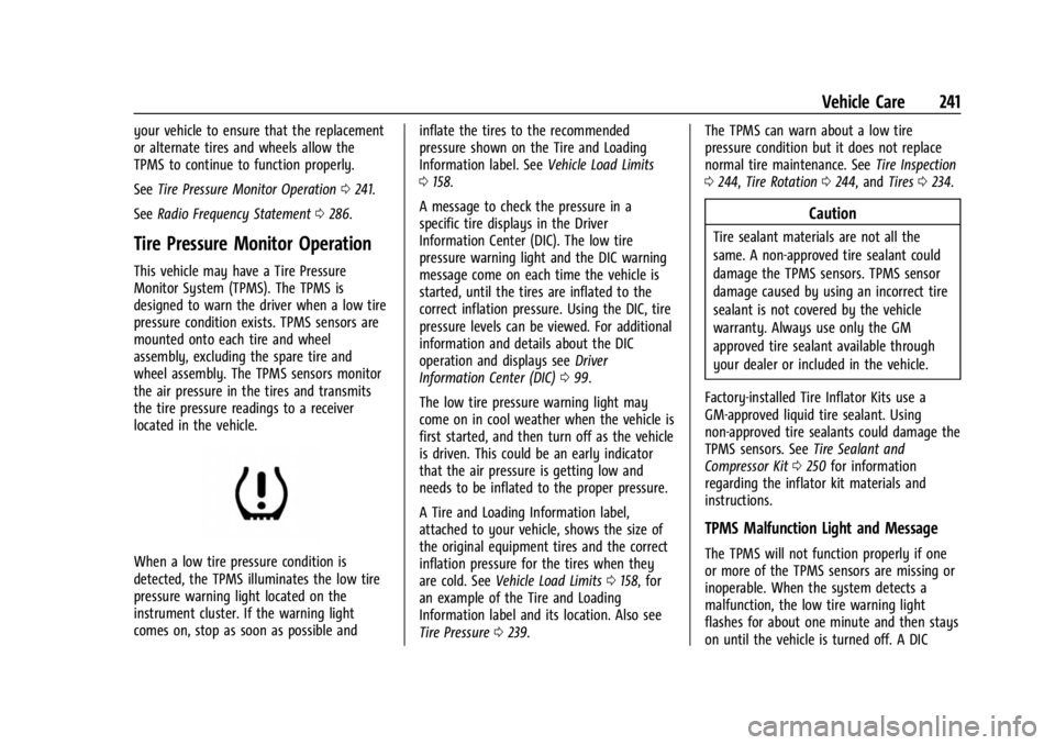 CHEVROLET BOLT EV 2023  Owners Manual Chevrolet BOLT EV Owner Manual (GMNA-Localizing-U.S./Canada-
16404388) - 2023 - CRC - 3/7/22
Vehicle Care 241
your vehicle to ensure that the replacement
or alternate tires and wheels allow the
TPMS t