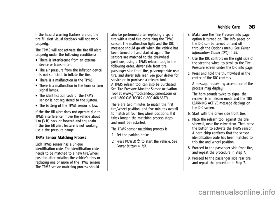 CHEVROLET BOLT EV 2023 Owners Manual Chevrolet BOLT EV Owner Manual (GMNA-Localizing-U.S./Canada-
16404388) - 2023 - CRC - 3/7/22
Vehicle Care 243
If the hazard warning flashers are on, the
tire fill alert visual feedback will not work
p CHEVROLET BOLT EV 2023 Owners Manual Chevrolet BOLT EV Owner Manual (GMNA-Localizing-U.S./Canada-
16404388) - 2023 - CRC - 3/7/22
Vehicle Care 243
If the hazard warning flashers are on, the
tire fill alert visual feedback will not work
p