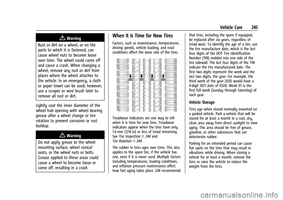 CHEVROLET BOLT EV 2023 Owners Manual Chevrolet BOLT EV Owner Manual (GMNA-Localizing-U.S./Canada-
16404388) - 2023 - CRC - 3/7/22
Vehicle Care 245
{Warning
Rust or dirt on a wheel, or on the
parts to which it is fastened, can
cause wheel CHEVROLET BOLT EV 2023 Owners Manual Chevrolet BOLT EV Owner Manual (GMNA-Localizing-U.S./Canada-
16404388) - 2023 - CRC - 3/7/22
Vehicle Care 245
{Warning
Rust or dirt on a wheel, or on the
parts to which it is fastened, can
cause wheel