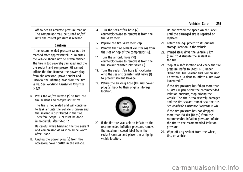 CHEVROLET BOLT EV 2023 Owners Manual Chevrolet BOLT EV Owner Manual (GMNA-Localizing-U.S./Canada-
16404388) - 2023 - CRC - 3/7/22
Vehicle Care 253
off to get an accurate pressure reading.
The compressor may be turned on/off
until the cor CHEVROLET BOLT EV 2023 Owners Manual Chevrolet BOLT EV Owner Manual (GMNA-Localizing-U.S./Canada-
16404388) - 2023 - CRC - 3/7/22
Vehicle Care 253
off to get an accurate pressure reading.
The compressor may be turned on/off
until the cor