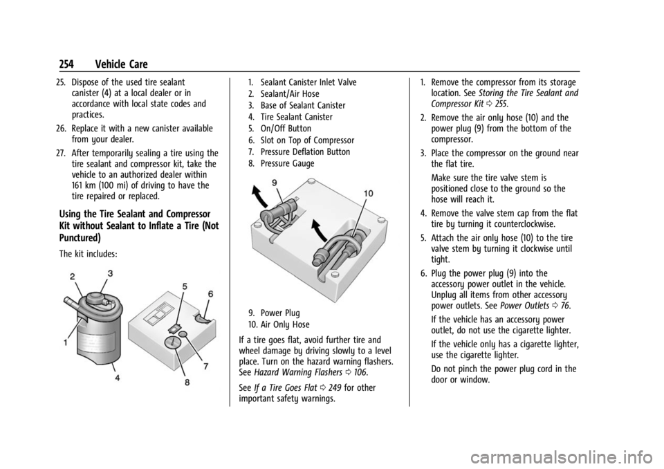 CHEVROLET BOLT EV 2023 Owners Manual Chevrolet BOLT EV Owner Manual (GMNA-Localizing-U.S./Canada-
16404388) - 2023 - CRC - 3/7/22
254 Vehicle Care
25. Dispose of the used tire sealantcanister (4) at a local dealer or in
accordance with l CHEVROLET BOLT EV 2023 Owners Manual Chevrolet BOLT EV Owner Manual (GMNA-Localizing-U.S./Canada-
16404388) - 2023 - CRC - 3/7/22
254 Vehicle Care
25. Dispose of the used tire sealantcanister (4) at a local dealer or in
accordance with l