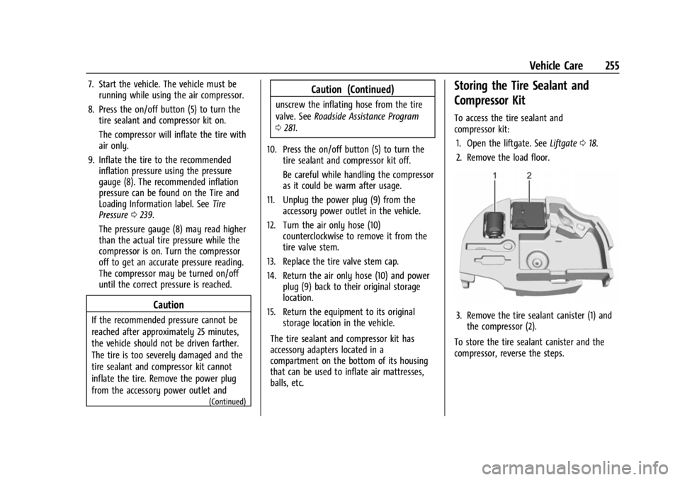 CHEVROLET BOLT EV 2023 Owners Manual Chevrolet BOLT EV Owner Manual (GMNA-Localizing-U.S./Canada-
16404388) - 2023 - CRC - 3/7/22
Vehicle Care 255
7. Start the vehicle. The vehicle must berunning while using the air compressor.
8. Press CHEVROLET BOLT EV 2023 Owners Manual Chevrolet BOLT EV Owner Manual (GMNA-Localizing-U.S./Canada-
16404388) - 2023 - CRC - 3/7/22
Vehicle Care 255
7. Start the vehicle. The vehicle must berunning while using the air compressor.
8. Press