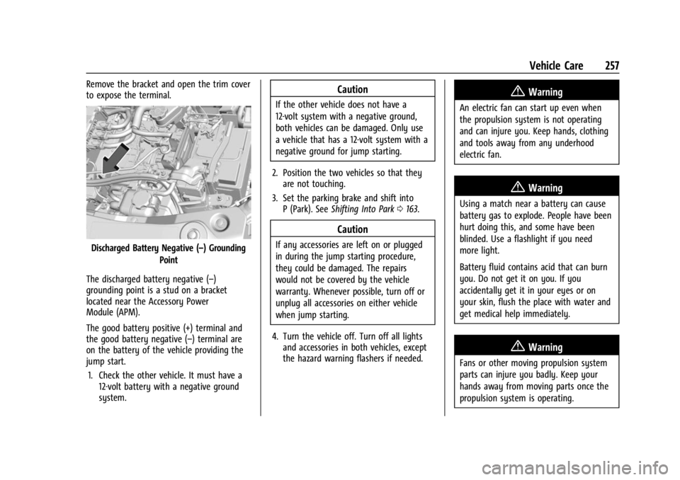 CHEVROLET BOLT EV 2023 Owners Manual Chevrolet BOLT EV Owner Manual (GMNA-Localizing-U.S./Canada-
16404388) - 2023 - CRC - 3/7/22
Vehicle Care 257
Remove the bracket and open the trim cover
to expose the terminal.
Discharged Battery Nega CHEVROLET BOLT EV 2023 Owners Manual Chevrolet BOLT EV Owner Manual (GMNA-Localizing-U.S./Canada-
16404388) - 2023 - CRC - 3/7/22
Vehicle Care 257
Remove the bracket and open the trim cover
to expose the terminal.
Discharged Battery Nega