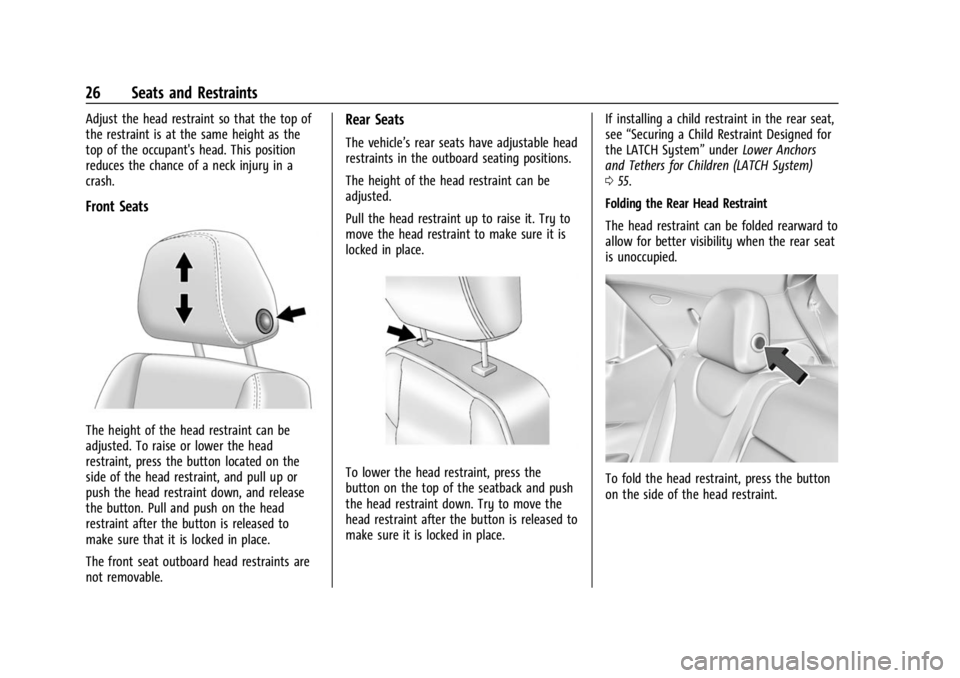 CHEVROLET BOLT EV 2023 Owners Manual Chevrolet BOLT EV Owner Manual (GMNA-Localizing-U.S./Canada-
16404388) - 2023 - CRC - 3/7/22
26 Seats and Restraints
Adjust the head restraint so that the top of
the restraint is at the same height as CHEVROLET BOLT EV 2023 Owners Manual Chevrolet BOLT EV Owner Manual (GMNA-Localizing-U.S./Canada-
16404388) - 2023 - CRC - 3/7/22
26 Seats and Restraints
Adjust the head restraint so that the top of
the restraint is at the same height as