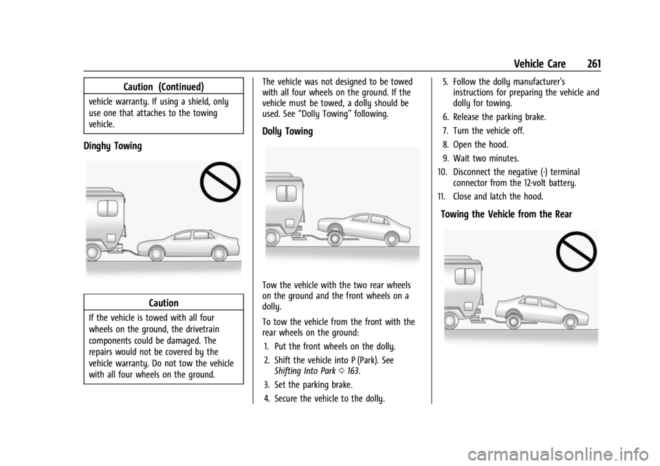 CHEVROLET BOLT EV 2023  Owners Manual Chevrolet BOLT EV Owner Manual (GMNA-Localizing-U.S./Canada-
16404388) - 2023 - CRC - 3/7/22
Vehicle Care 261
Caution (Continued)
vehicle warranty. If using a shield, only
use one that attaches to the