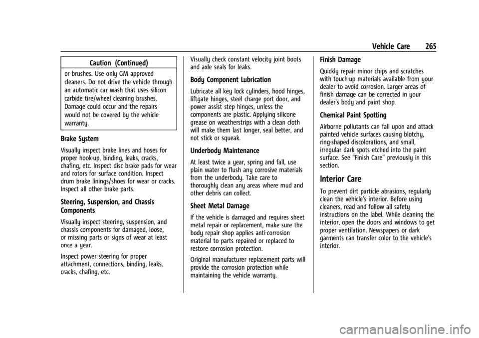 CHEVROLET BOLT EV 2023  Owners Manual Chevrolet BOLT EV Owner Manual (GMNA-Localizing-U.S./Canada-
16404388) - 2023 - CRC - 3/7/22
Vehicle Care 265
Caution (Continued)
or brushes. Use only GM approved
cleaners. Do not drive the vehicle th