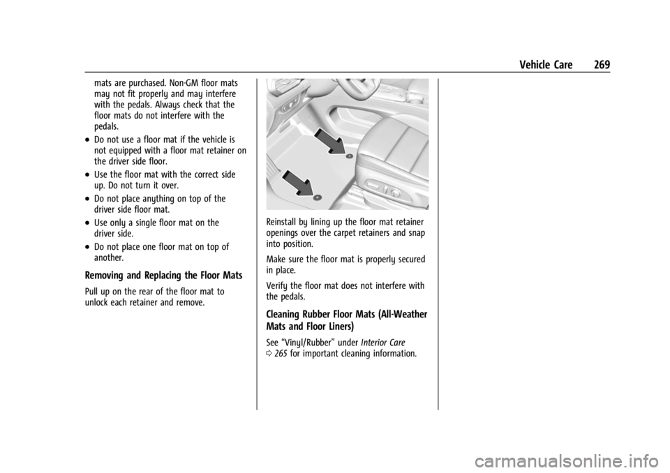 CHEVROLET BOLT EV 2023  Owners Manual Chevrolet BOLT EV Owner Manual (GMNA-Localizing-U.S./Canada-
16404388) - 2023 - CRC - 3/7/22
Vehicle Care 269
mats are purchased. Non-GM floor mats
may not fit properly and may interfere
with the peda