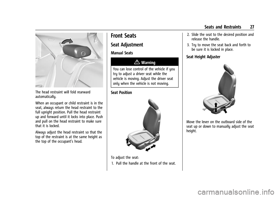 CHEVROLET BOLT EV 2023 Owners Manual Chevrolet BOLT EV Owner Manual (GMNA-Localizing-U.S./Canada-
16404388) - 2023 - CRC - 3/7/22
Seats and Restraints 27
The head restraint will fold rearward
automatically.
When an occupant or child rest CHEVROLET BOLT EV 2023 Owners Manual Chevrolet BOLT EV Owner Manual (GMNA-Localizing-U.S./Canada-
16404388) - 2023 - CRC - 3/7/22
Seats and Restraints 27
The head restraint will fold rearward
automatically.
When an occupant or child rest