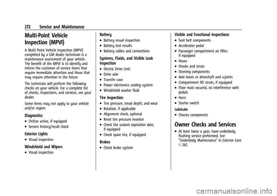 CHEVROLET BOLT EV 2023 Owners Manual Chevrolet BOLT EV Owner Manual (GMNA-Localizing-U.S./Canada-
16404388) - 2023 - CRC - 3/7/22
272 Service and Maintenance
Multi-Point Vehicle
Inspection (MPVI)
A Multi Point Vehicle Inspection (MPVI)
c CHEVROLET BOLT EV 2023 Owners Manual Chevrolet BOLT EV Owner Manual (GMNA-Localizing-U.S./Canada-
16404388) - 2023 - CRC - 3/7/22
272 Service and Maintenance
Multi-Point Vehicle
Inspection (MPVI)
A Multi Point Vehicle Inspection (MPVI)
c
