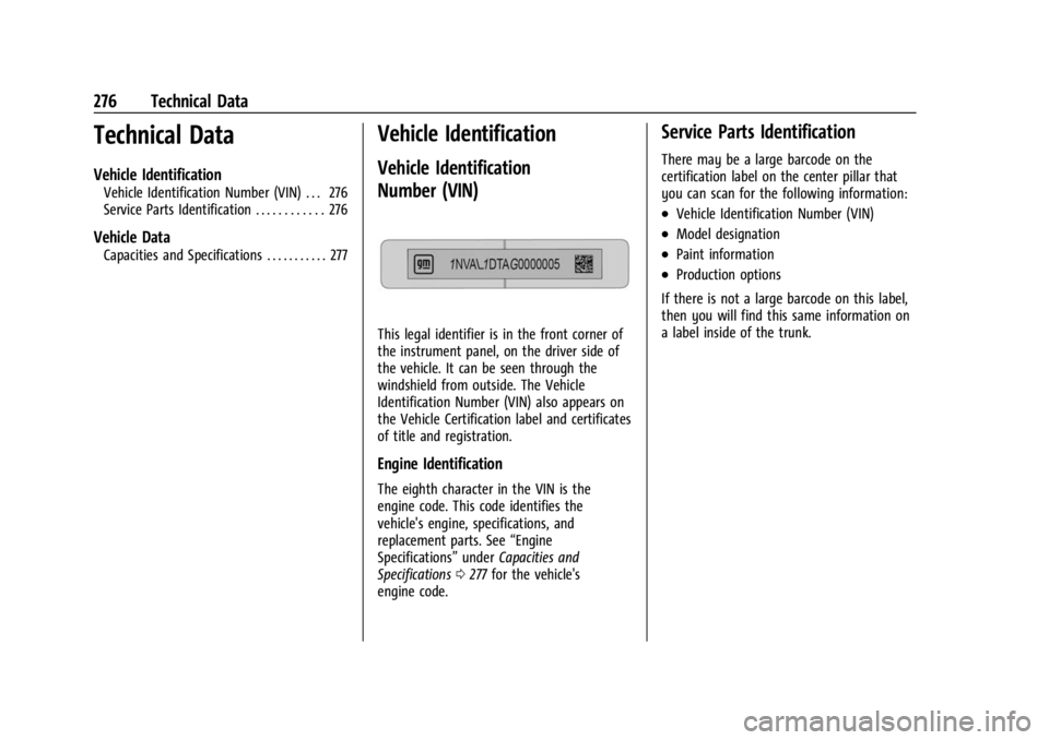 CHEVROLET BOLT EV 2023 Owners Manual Chevrolet BOLT EV Owner Manual (GMNA-Localizing-U.S./Canada-
16404388) - 2023 - CRC - 3/7/22
276 Technical Data
Technical Data
Vehicle Identification
Vehicle Identification Number (VIN) . . . 276
Serv CHEVROLET BOLT EV 2023 Owners Manual Chevrolet BOLT EV Owner Manual (GMNA-Localizing-U.S./Canada-
16404388) - 2023 - CRC - 3/7/22
276 Technical Data
Technical Data
Vehicle Identification
Vehicle Identification Number (VIN) . . . 276
Serv